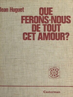 cover image of Que ferons-nous de tout cet amour ?